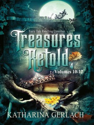 cover image of Treasures Retold 4 (Fairy Tale Retelling Omnibus, Volumes 10-12)